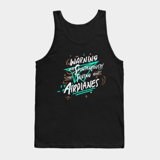 Warning May Spontaneously Start Talking About Airplanes Tank Top